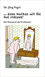Dr. Jörg Vogel ...dann machen wir sie mal schlank! Ihr Hausarzt als Verdünner