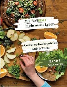 Mit cellRESET in ein neues Leben - Band 5 - Kochspaß für Kids + Teens